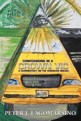 Confessions In A Crown Vic(English, Paperback, Lagomarsino Peter J)