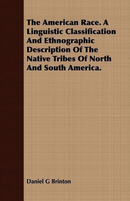 The American Race. A Linguistic Classification And Ethnographic Description Of The Native Tribes Of North And South America.(English, Paperback, Brinton Daniel G)
