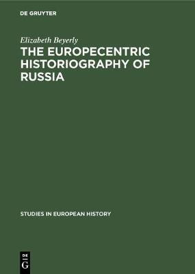 The Europecentric Historiography of Russia(English, Hardcover, Beyerly Elizabeth)