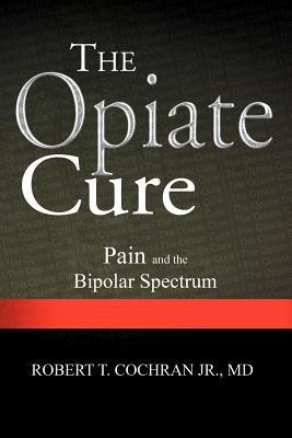 The Opiate Cure(English, Paperback, Cochran Robert T Jr MD)