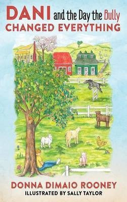 DANI and The Day the Bully Changed Everything (Mom's Choice Awards Gold Winner!)(English, Hardcover, Rooney Donna Dimaio)