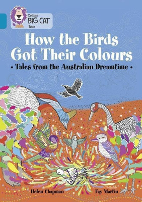 How the Birds Got Their Colours: Tales from the Australian Dreamtime(English, Paperback, Chapman Helen)