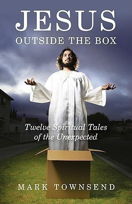 Jesus Outside the Box - Twelve Spiritual Tales of the Unexpected(English, Paperback, Townsend Mark)