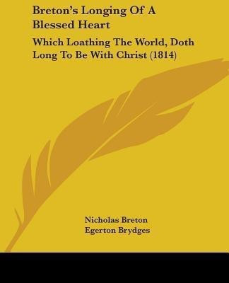 Breton's Longing Of A Blessed Heart(English, Paperback, Nicholas Breton)