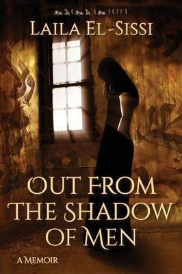 Out from the Shadow of Men(English, Paperback, El-sissi Laila)