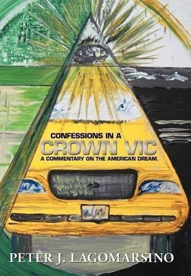 Confessions In A Crown Vic(English, Hardcover, Lagomarsino Peter J)