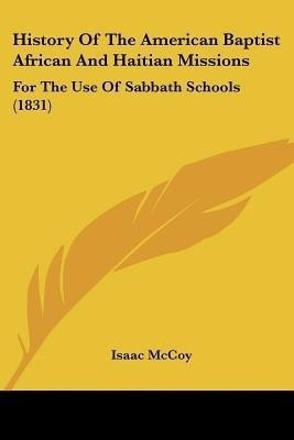 History Of The American Baptist African And Haitian Missions(English, Paperback, McCoy Isaac)