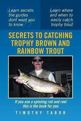 Secrets to Catching Trophy Brown and Rainbow Trout(English, Paperback, Tabor Timothy)