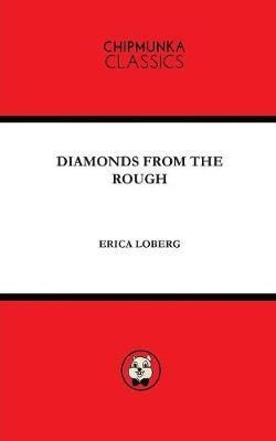 Diamonds from the Rough(English, Paperback, Erica Loberg)