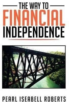 The Way to Financial Independence(English, Paperback, Roberts Pearl Iseabell)