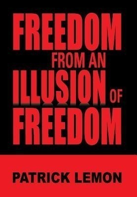 Freedom from an Illusion of Freedom(English, Hardcover, Lemon Patrick)