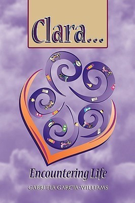 Clara ... Encountering Life(English, Hardcover, Garcia-Williams Gabriela)