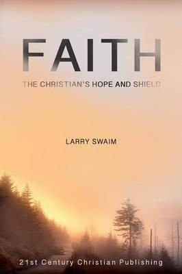 Faith - The Christian's Hope and Shield(English, Paperback, Swaim Larry)