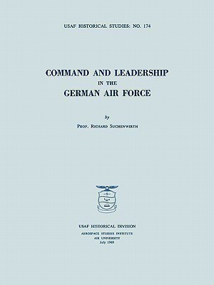 Command and Leadership in the German Air Force (USAF Historical Studies No. 174)(English, Paperback, Suchenwirth Richard)