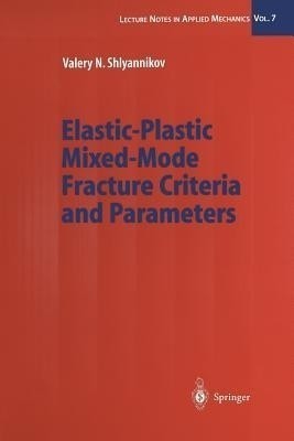 Elastic-Plastic Mixed-Mode Fracture Criteria and Parameters(English, Paperback, Shlyannikov Valery N.)