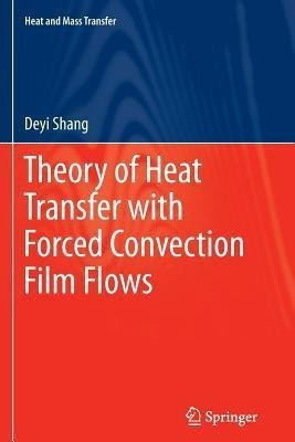 Theory of Heat Transfer with Forced Convection Film Flows(English, Paperback, Shang De-Yi)