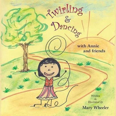 Twirling and Dancing with Annie and Friends(English, Paperback, Wheeler Mary)
