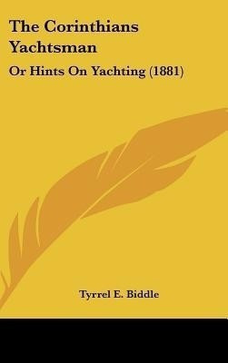 The Corinthians Yachtsman(English, Hardcover, Biddle Tyrrel E)