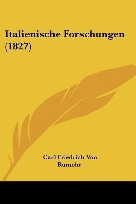 Italienische Forschungen (1827)(English, Paperback, Rumohr Carl Friedrich Von)
