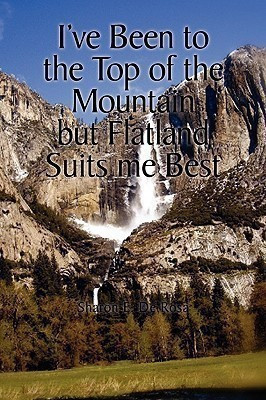 I've Been to the Top of the Mountain But Flatland Suits Me Best(English, Paperback, Rosa Sharon E De)
