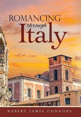 Romancing Through Italy(English, Hardcover, Connors Robert James)