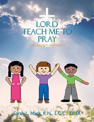 Lord Teach Me to Pray(English, Paperback, Mack R N LCC Ed D Sarah L)