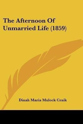 The Afternoon Of Unmarried Life (1859)(English, Paperback, Craik Dinah Maria Mulock)
