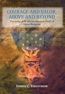Courage and Valor, Above and Beyond(English, Hardcover, Tingstrom Edwin C)