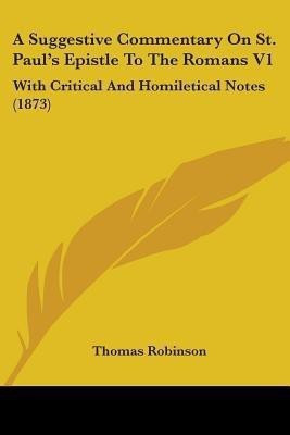 A Suggestive Commentary On St. Paul's Epistle To The Romans V1(English, Paperback, Robinson Thomas)