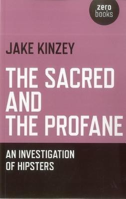 Sacred And The Profane, The - An Investigation Of Hipsters(English, Paperback, Kinzey Jake)