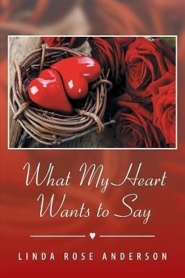 What My Heart Wants to Say(English, Paperback, Anderson Linda Rose)