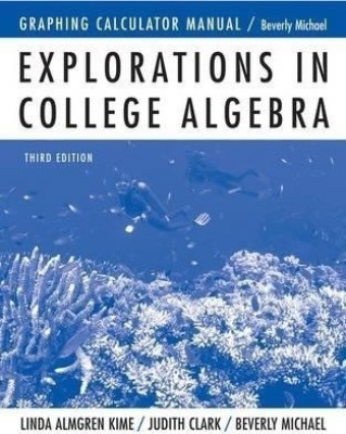 Explorations in College Algebra: Graphing Calculator Manual(English, Paperback, Michael Beverly K.)