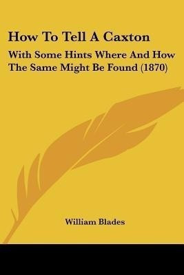 How To Tell A Caxton(English, Paperback, Blades William)