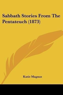 Sabbath Stories From The Pentateuch (1873)(English, Paperback, Magnus Katie)