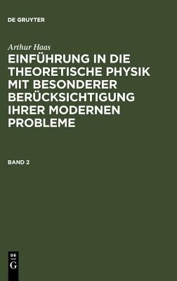 Einfuehrung in die theoretische Physik mit besonderer Beruecksichtigung ihrer modernen Probleme. Band 2(German, Hardcover, Haas Arthur)