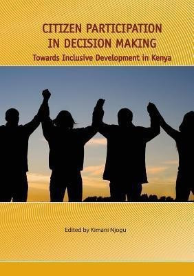 Citizen Participation in Decision Making. Towards Inclusive Development in Kenya(English, Paperback, unknown)