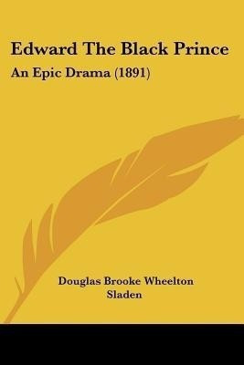Edward The Black Prince(English, Paperback, Sladen Douglas Brooke Wheelton)