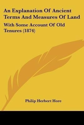 An Explanation Of Ancient Terms And Measures Of Land(English, Paperback, unknown)