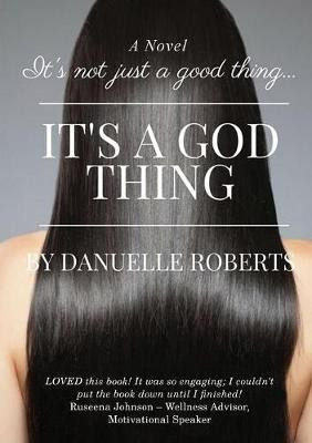 It's Not Just A Good Thing It's A God Thing(English, Paperback, Roberts Danuelle)