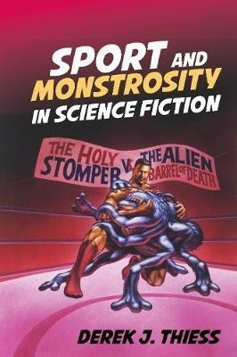 Sport and Monstrosity in Science Fiction(English, Hardcover, Thiess Derek J.)