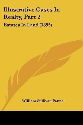 Illustrative Cases In Realty, Part 2(English, Paperback, Pattee William Sullivan)