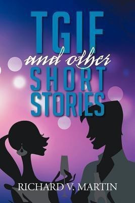 Tgif and Other Short Stories(English, Paperback, Martin Richard V)