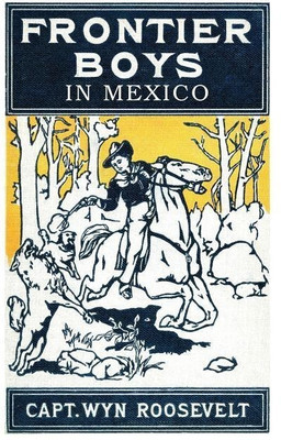 The Frontier Boys in Mexico, or Mystery Mountain(English, Paperback, Roosevelt Captain Wyn)
