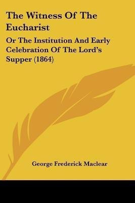The Witness Of The Eucharist(English, Paperback, Maclear George Frederick)
