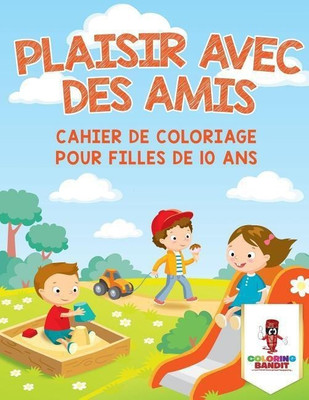 Plaisir Avec des Amis(French, Paperback, Coloring Bandit)