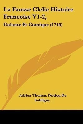 La Fausse Clelie Histoire Francoise V1-2,(English, Paperback, Subligny Adrien Thomas Perdou De)