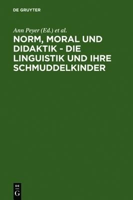 Norm, Moral und Didaktik - Die Linguistik und ihre Schmuddelkinder(German, Hardcover, unknown)