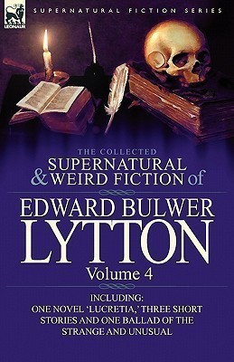 The Collected Supernatural and Weird Fiction of Edward Bulwer Lytton-Volume 4(English, Hardcover, Lytton Edward Bulwer Lytton Bar)