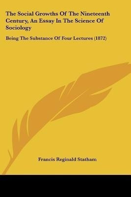 The Social Growths Of The Nineteenth Century, An Essay In The Science Of Sociology(English, Paperback, Statham Francis Reginald)