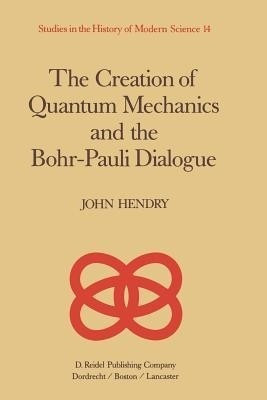 The Creation of Quantum Mechanics and the Bohr-Pauli Dialogue(English, Paperback, Hendry J.)